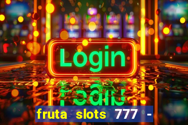 fruta slots 777 - mega jackpot