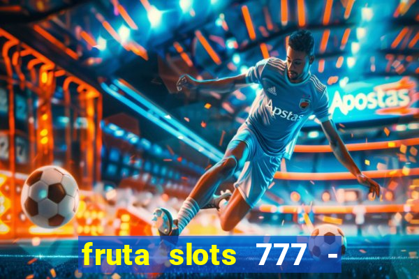 fruta slots 777 - mega jackpot