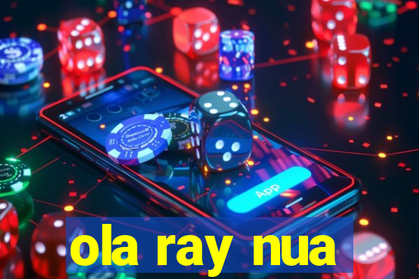 ola ray nua