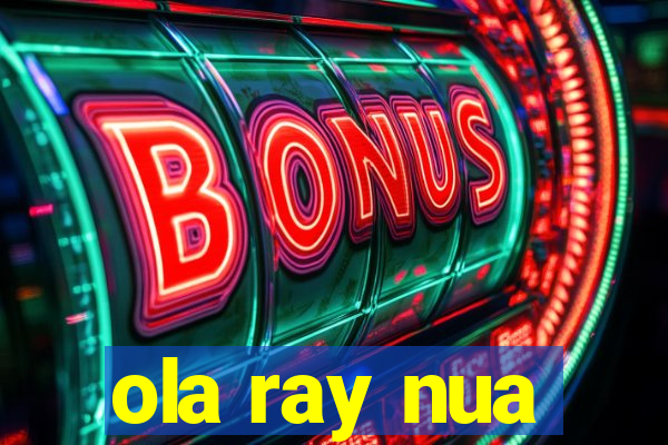 ola ray nua