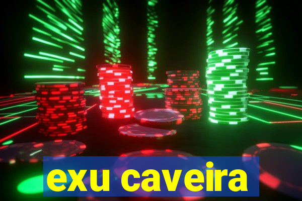 exu caveira