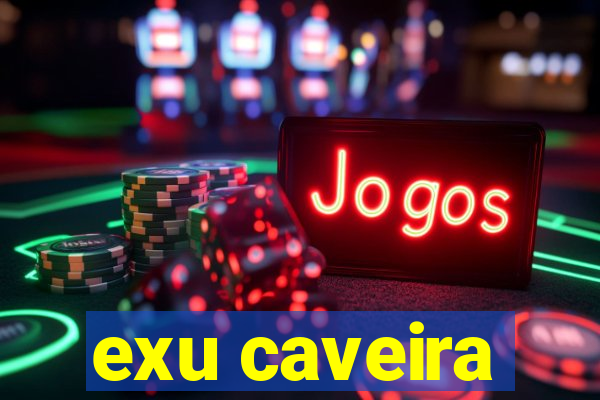 exu caveira