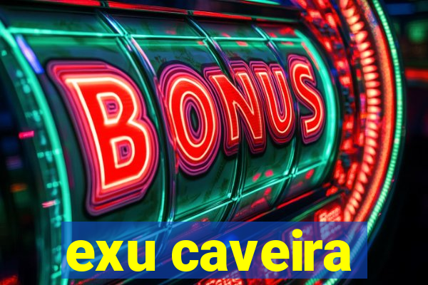 exu caveira