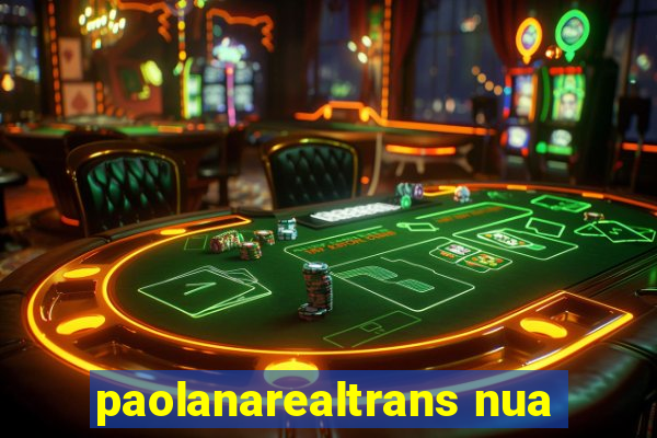 paolanarealtrans nua