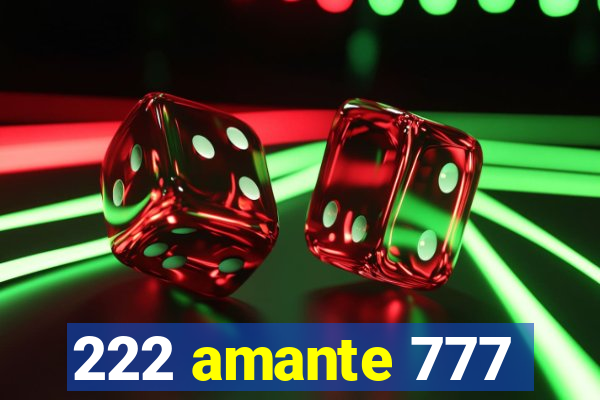 222 amante 777