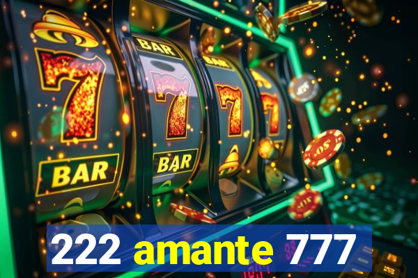 222 amante 777