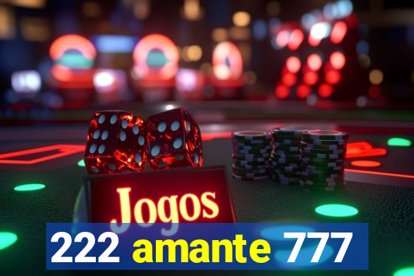 222 amante 777