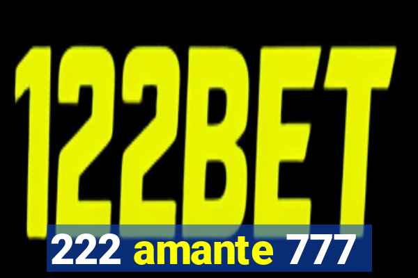 222 amante 777