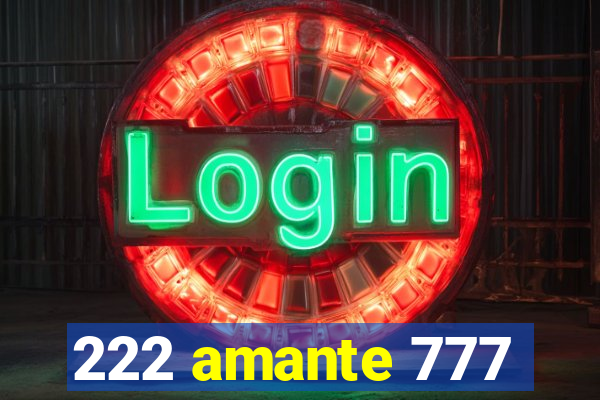 222 amante 777