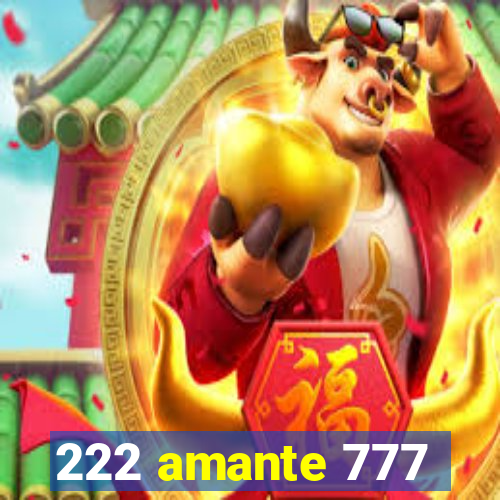 222 amante 777