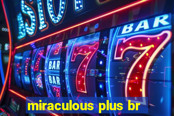 miraculous plus br