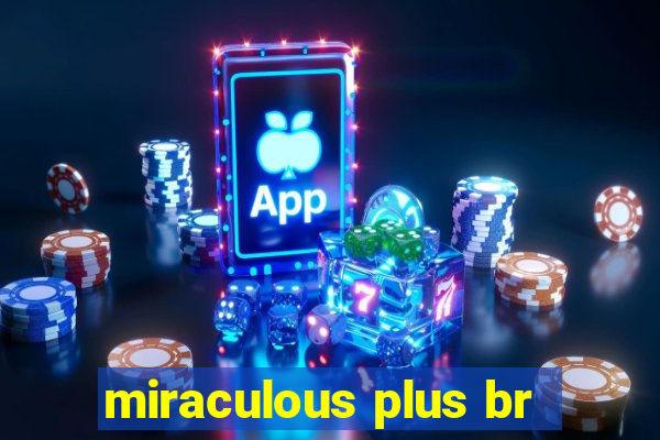 miraculous plus br