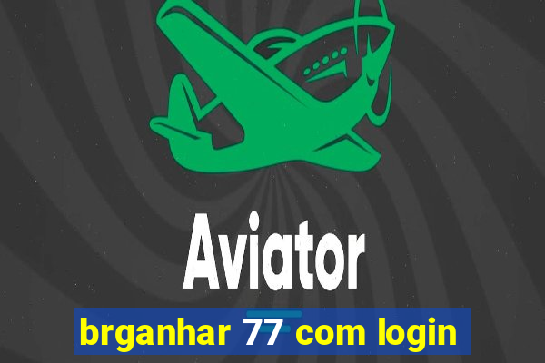 brganhar 77 com login