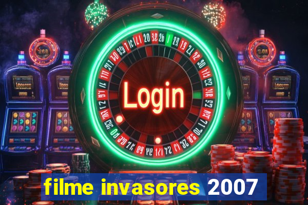 filme invasores 2007