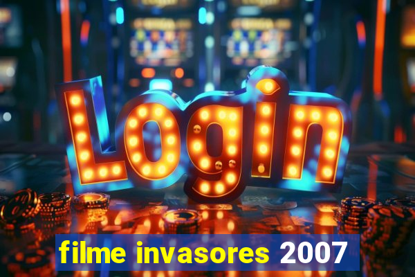 filme invasores 2007