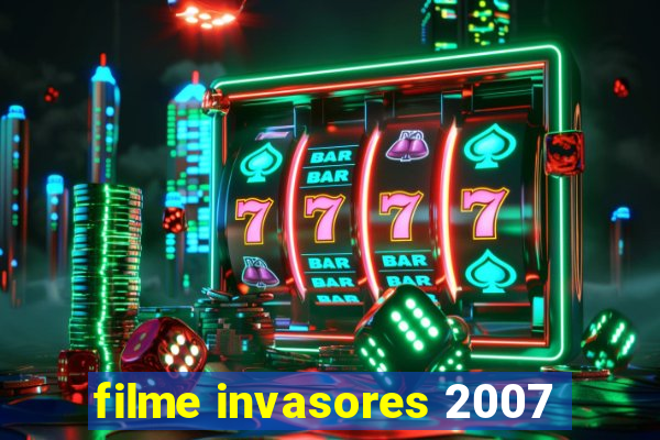 filme invasores 2007