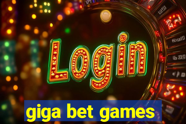 giga bet games