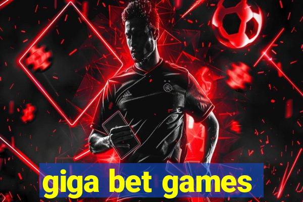 giga bet games