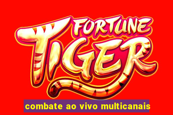 combate ao vivo multicanais