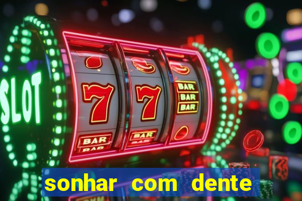 sonhar com dente caindo no jogo do bicho