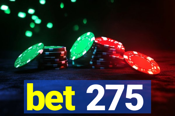 bet 275