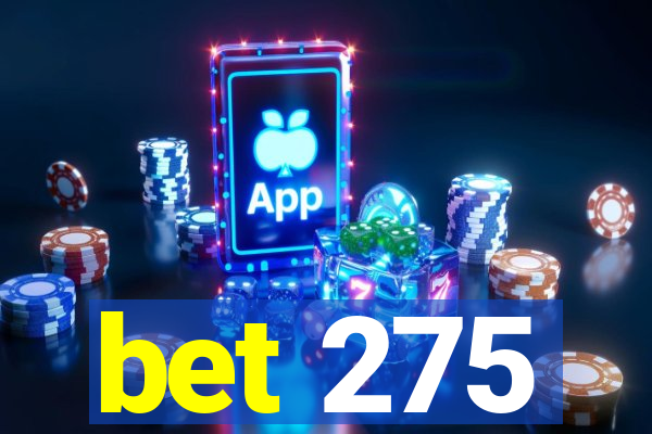 bet 275