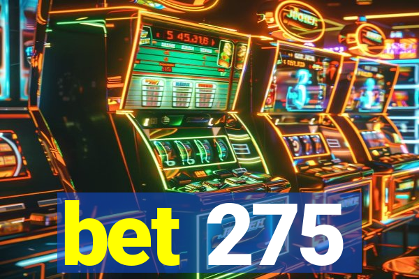 bet 275