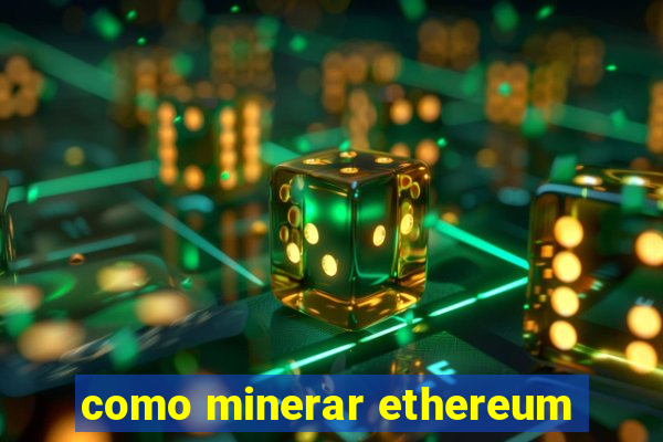 como minerar ethereum