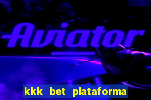 kkk bet plataforma de jogos