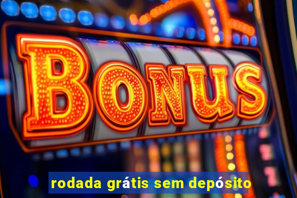 rodada grátis sem depósito