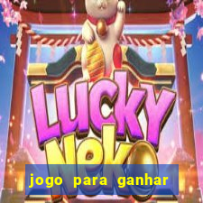 jogo para ganhar dinheiro gratis