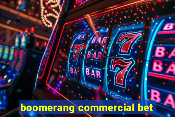 boomerang commercial bet