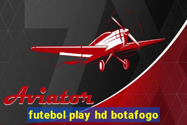 futebol play hd botafogo