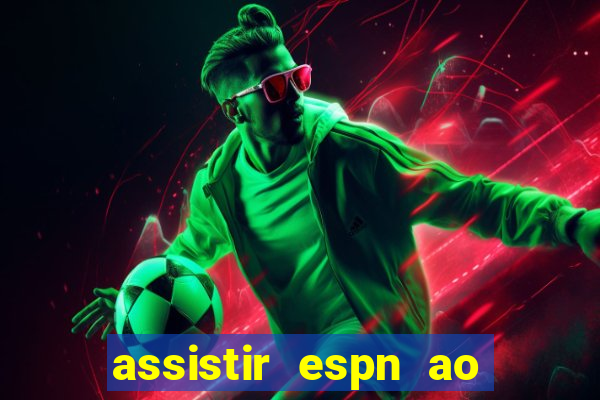 assistir espn ao vivo online gratis