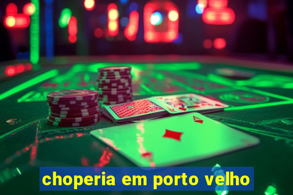 choperia em porto velho