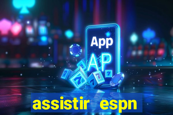 assistir espn brasil ao vivo