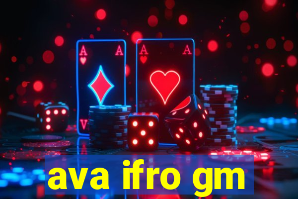 ava ifro gm