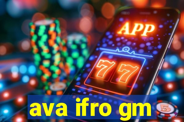 ava ifro gm