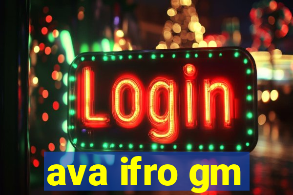 ava ifro gm