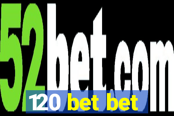 120 bet bet