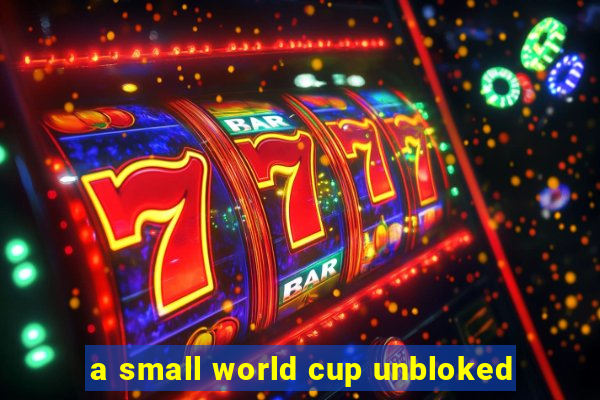 a small world cup unbloked