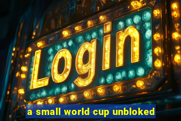 a small world cup unbloked