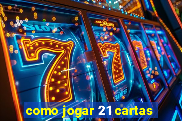 como jogar 21 cartas