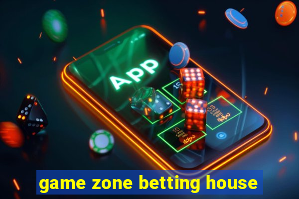 game zone betting house