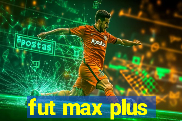 fut max plus