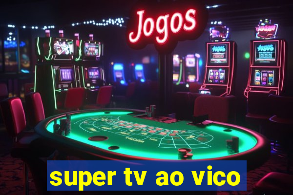 super tv ao vico