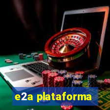 e2a plataforma