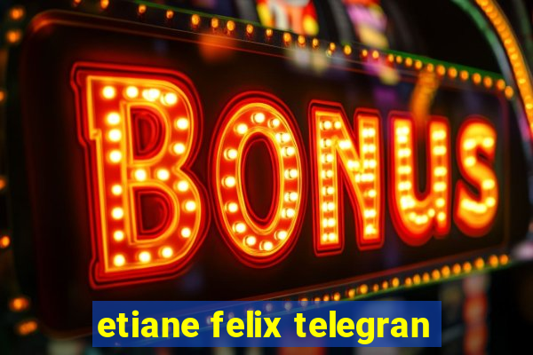 etiane felix telegran