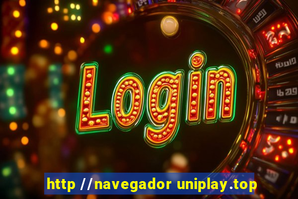 http //navegador uniplay.top