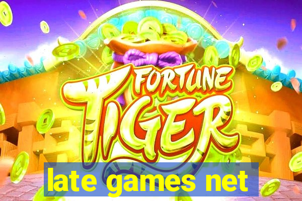 late games net